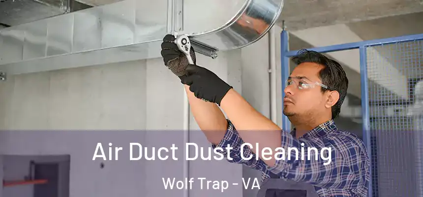 Air Duct Dust Cleaning Wolf Trap - VA