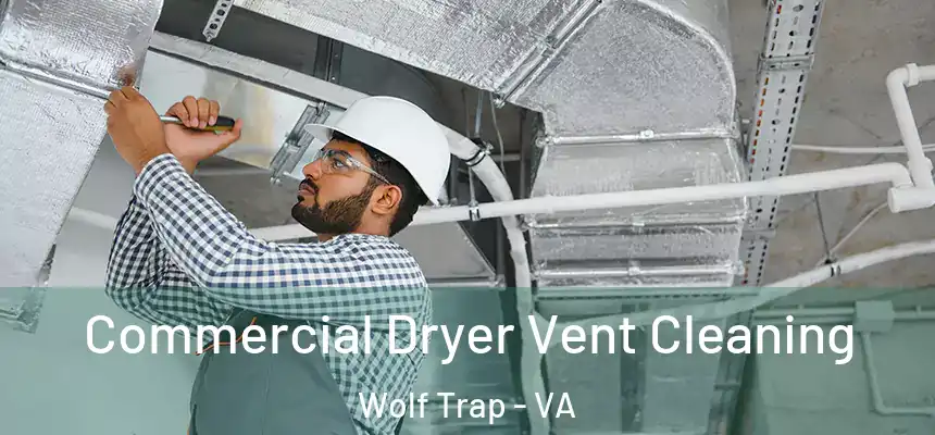 Commercial Dryer Vent Cleaning Wolf Trap - VA