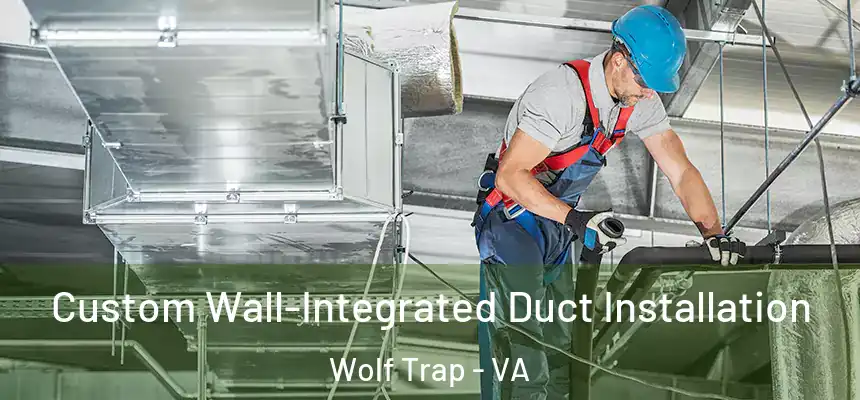  Custom Wall-Integrated Duct Installation Wolf Trap - VA