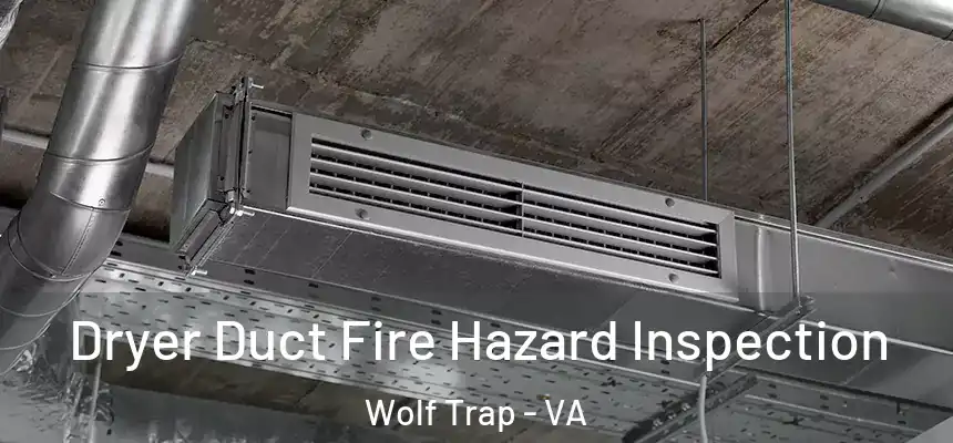 Dryer Duct Fire Hazard Inspection Wolf Trap - VA