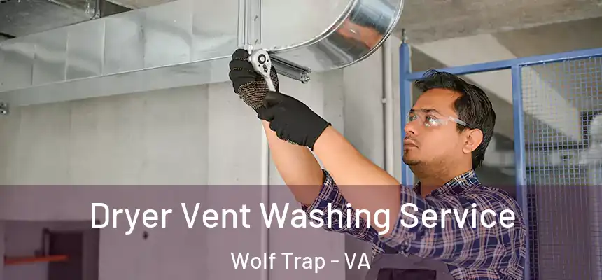 Dryer Vent Washing Service Wolf Trap - VA