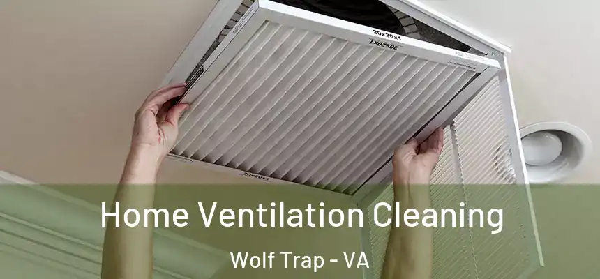  Home Ventilation Cleaning Wolf Trap - VA