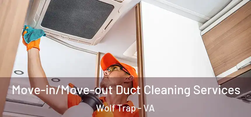  Move-in/Move-out Duct Cleaning Services Wolf Trap - VA