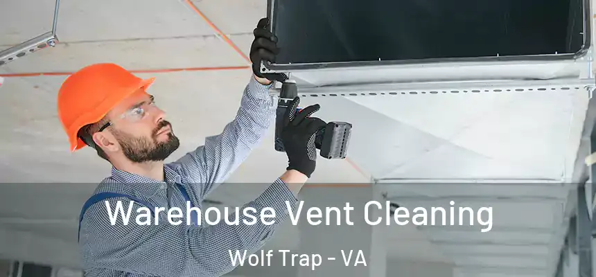  Warehouse Vent Cleaning Wolf Trap - VA
